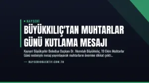 Büyükkılıç’tan Muhtarlar Günü Kutlama Mesajı
