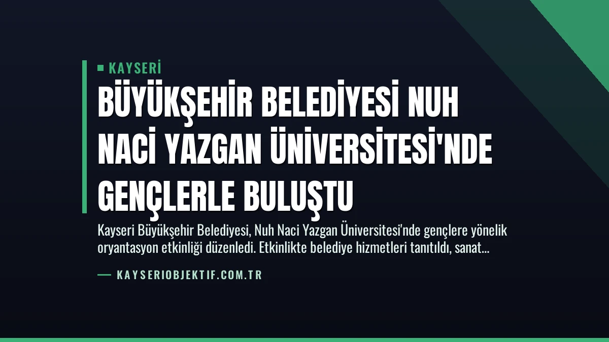 Büyükşehir Belediyesi Nuh Naci Yazgan Üniversitesi’nde Gençlerle Buluştu