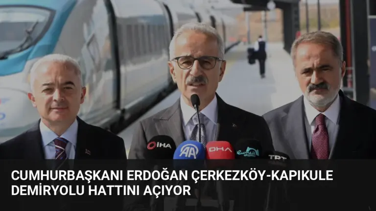 Cumhurbaşkanı Erdoğan Çerkezköy-Kapıkule Demiryolu Hattını Açıyor