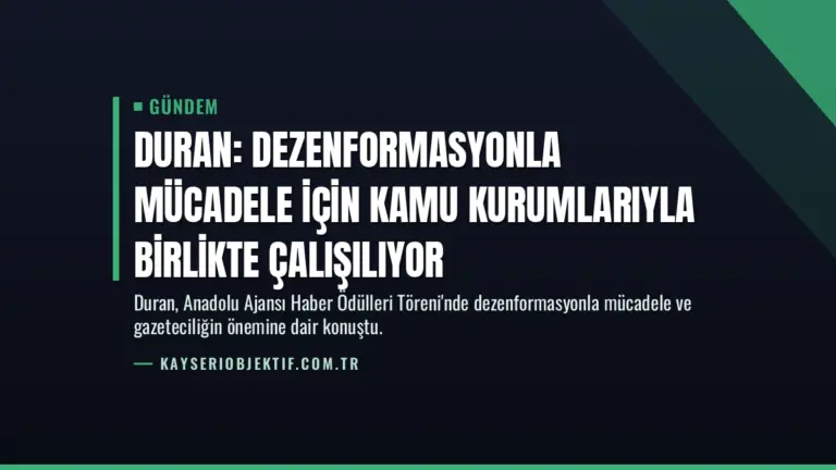 Duran: Dezenformasyonla mücadele için kamu kurumlarıyla birlikte çalışılıyor