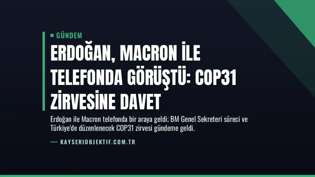 Erdoğan, Macron ile telefonda görüştü: COP31 zirvesine davet