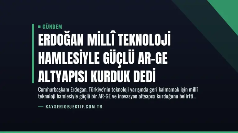 Erdoğan Millî Teknoloji Hamlesiyle Güçlü AR-GE Altyapısı Kurduk Dedi