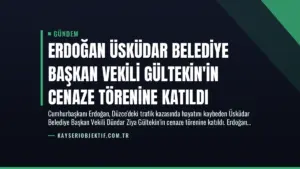 Erdoğan Üsküdar Belediye Başkan Vekili Gültekin’in Cenaze Törenine Katıldı