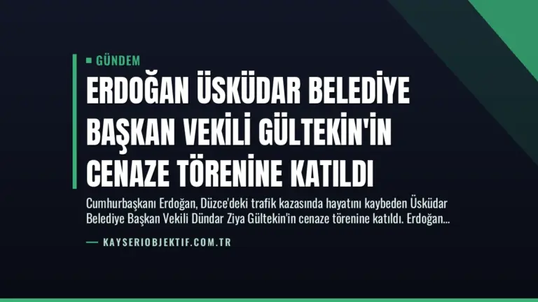 Erdoğan Üsküdar Belediye Başkan Vekili Gültekin’in Cenaze Törenine Katıldı