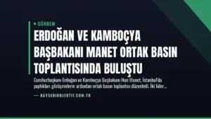 Erdoğan ve Kamboçya Başbakanı Manet Ortak Basın Toplantısında Buluştu