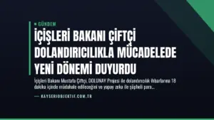 İçişleri Bakanı Çiftçi Dolandırıcılıkla Mücadelede Yeni Dönemi Duyurdu