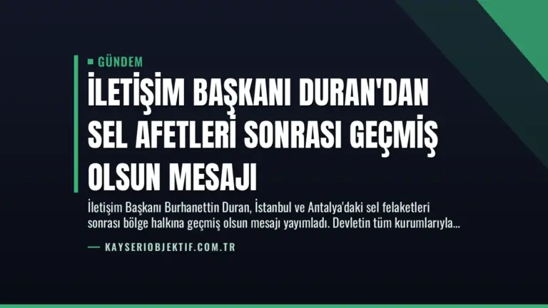 İletişim Başkanı Duran’dan Sel Afetleri Sonrası Geçmiş Olsun Mesajı