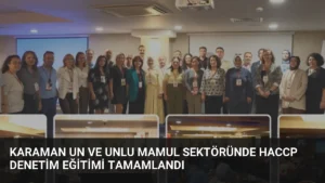 Karaman Un ve Unlu Mamul Sektöründe HACCP Denetim Eğitimi Tamamlandı
