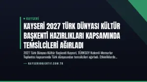 Kayseri 2027 Türk Dünyası Kültür Başkenti Hazırlıkları Kapsamında Temsilcileri Ağırladı