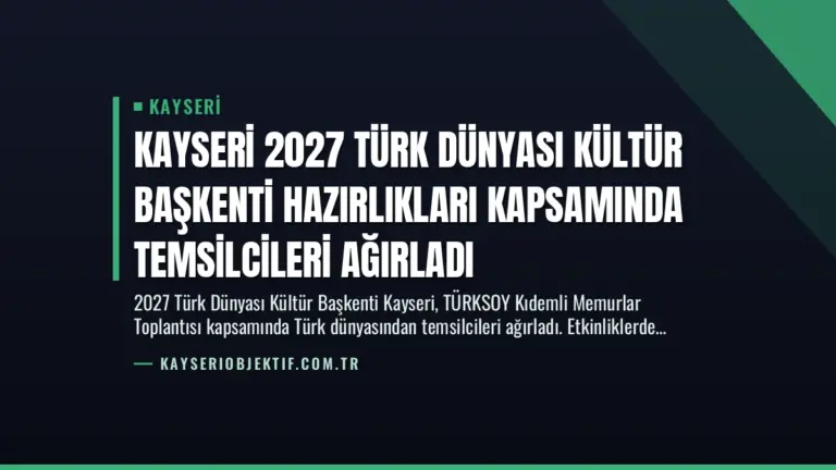 Kayseri 2027 Türk Dünyası Kültür Başkenti Hazırlıkları Kapsamında Temsilcileri Ağırladı