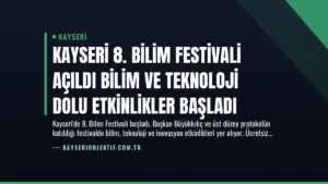Kayseri 8. Bilim Festivali Açıldı Bilim ve Teknoloji Dolu Etkinlikler Başladı
