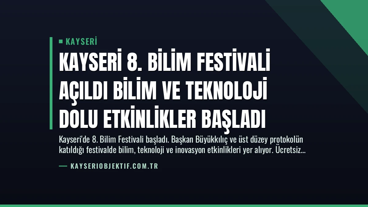 Kayseri 8. Bilim Festivali Açıldı Bilim ve Teknoloji Dolu Etkinlikler Başladı