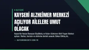 Kayseri Alzheimer Merkezi Açılıyor Ailelere Umut Olacak