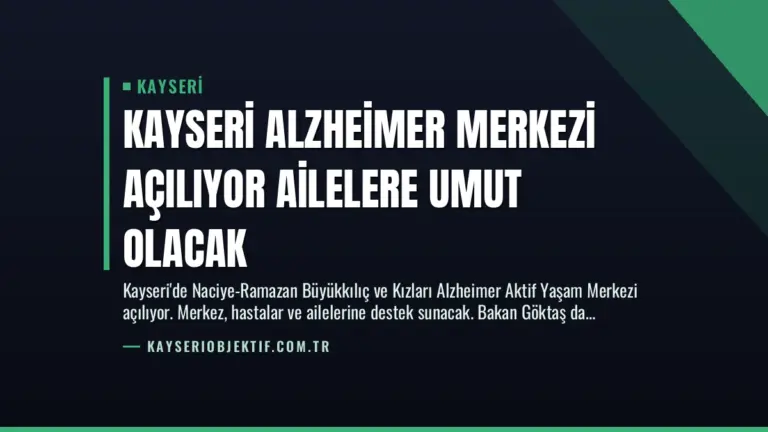 Kayseri Alzheimer Merkezi Açılıyor Ailelere Umut Olacak