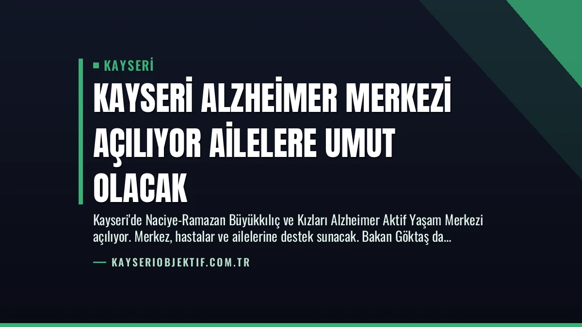 Kayseri Alzheimer Merkezi Açılıyor Ailelere Umut Olacak