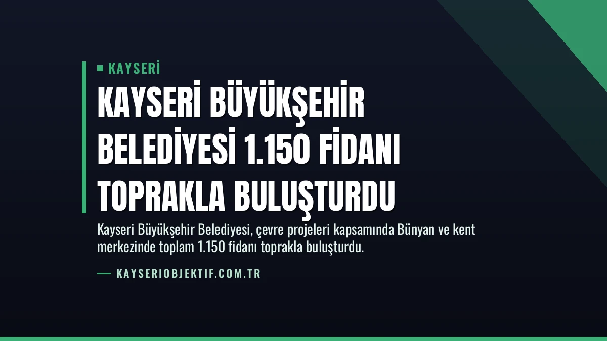 Kayseri Büyükşehir Belediyesi 1.150 Fidanı Toprakla Buluşturdu