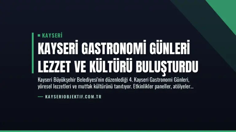Kayseri Gastronomi Günleri Lezzet ve Kültürü Buluşturdu