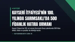 Kayseri İtfaiyesi'nin 100. Yılında Sarımsaklı'da 500 Fidanlık Hatıra Ormanı