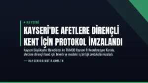 Kayseri'de Afetlere Dirençli Kent İçin Protokol İmzalandı