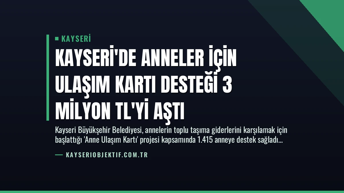 Kayseri’de Anneler İçin Ulaşım Kartı Desteği 3 Milyon TL’yi Aştı