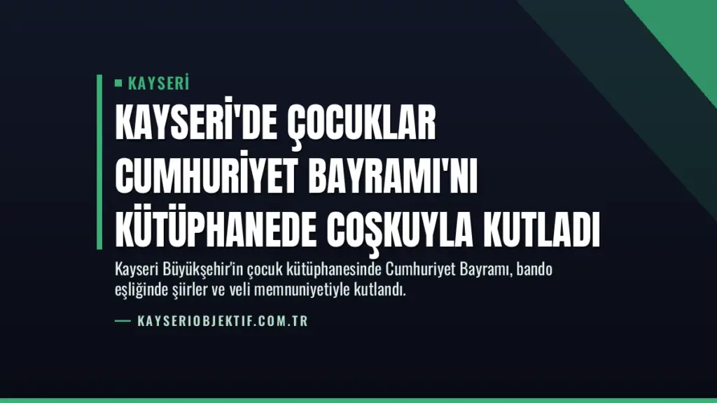 Kayseri'de Çocuklar Cumhuriyet Bayramı'nı Kütüphanede Coşkuyla Kutladı