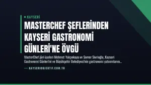 Masterchef Şeflerinden Kayseri Gastronomi Günleri'ne Övgü