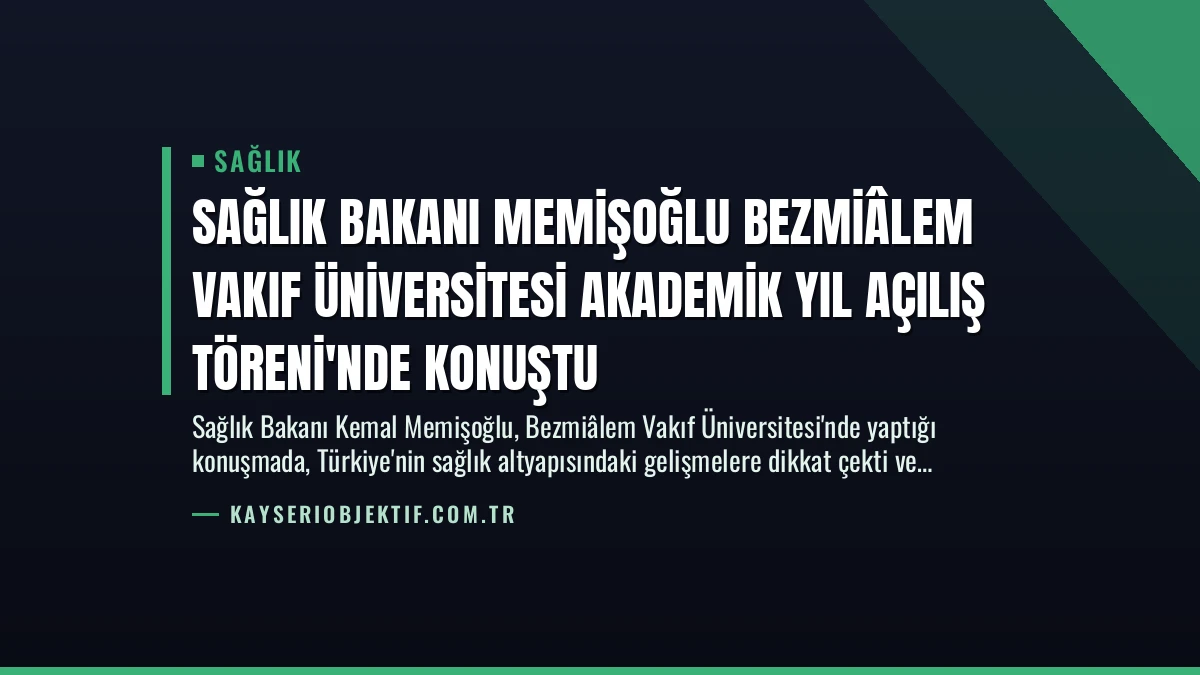 Sağlık Bakanı Memişoğlu Bezmiâlem Vakıf Üniversitesi Akademik Yıl Açılış Töreni’nde Konuştu