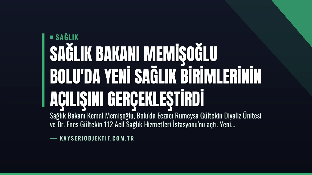Sağlık Bakanı Memişoğlu Bolu’da Yeni Sağlık Birimlerinin Açılışını Gerçekleştirdi