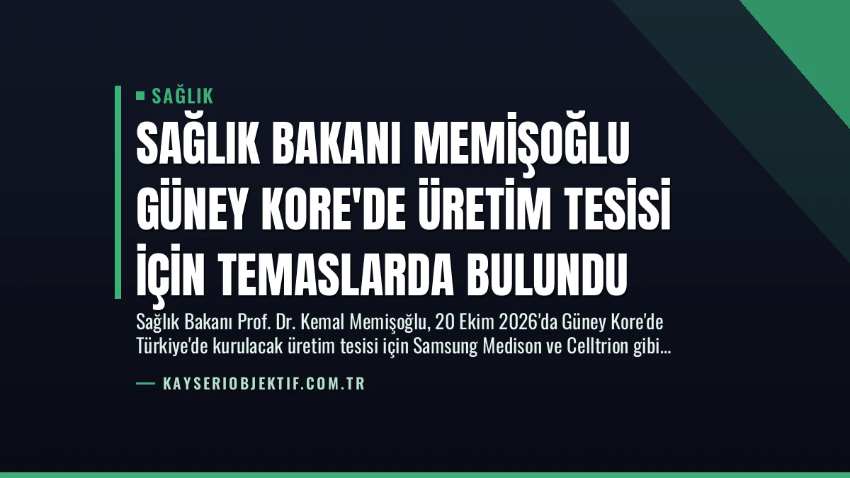 Sağlık Bakanı Memişoğlu Güney Kore’de Üretim Tesisi İçin Temaslarda Bulundu