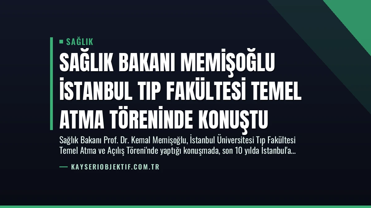 Sağlık Bakanı Memişoğlu İstanbul Tıp Fakültesi Temel Atma Töreninde Konuştu