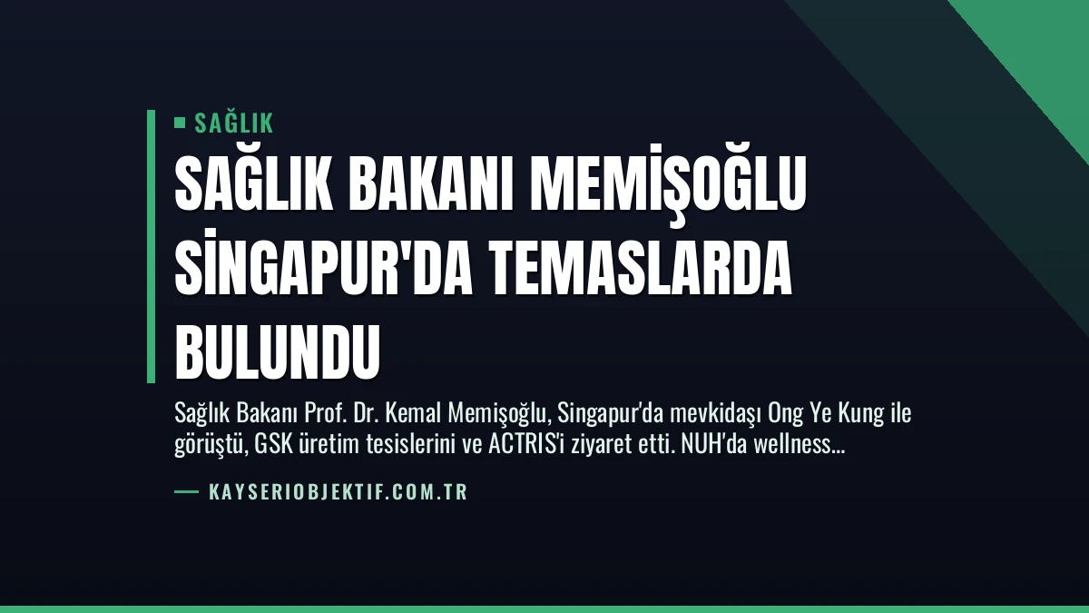Sağlık Bakanı Memişoğlu Singapur’da Temaslarda Bulundu