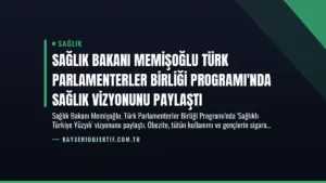 Sağlık Bakanı Memişoğlu Türk Parlamenterler Birliği Programı'nda Sağlık Vizyonunu Paylaştı