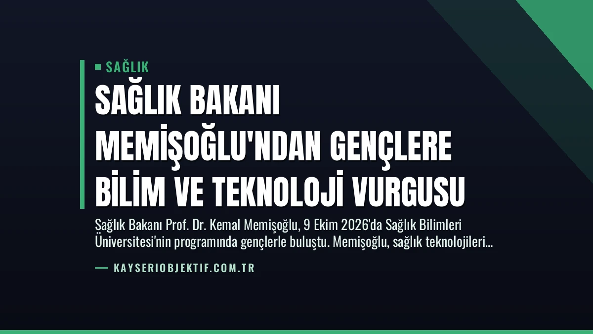Sağlık Bakanı Memişoğlu’ndan Gençlere Bilim ve Teknoloji Vurgusu