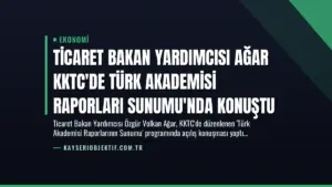 Ticaret Bakan Yardımcısı Ağar KKTC’de Türk Akademisi Raporları Sunumu’nda Konuştu