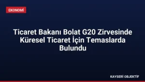 Ticaret Bakanı Bolat G20 Zirvesinde Küresel Ticaret İçin Temaslarda Bulundu