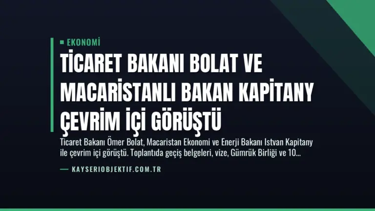 Ticaret Bakanı Bolat ve Macaristanlı Bakan Kapitany Çevrim İçi Görüştü