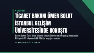Ticaret Bakanı Ömer Bolat İstanbul Gelişim Üniversitesinde konuştu