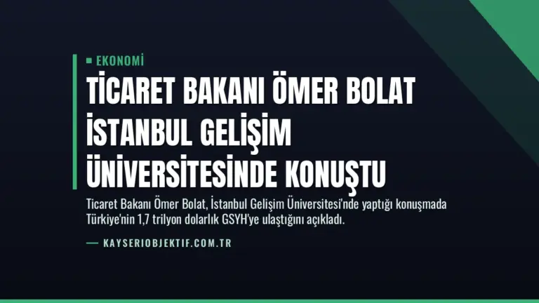 Ticaret Bakanı Ömer Bolat İstanbul Gelişim Üniversitesinde konuştu