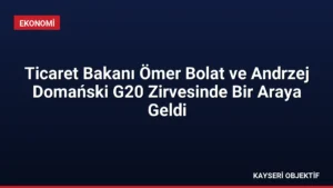 Ticaret Bakanı Ömer Bolat ve Andrzej Domański G20 Zirvesinde Bir Araya Geldi