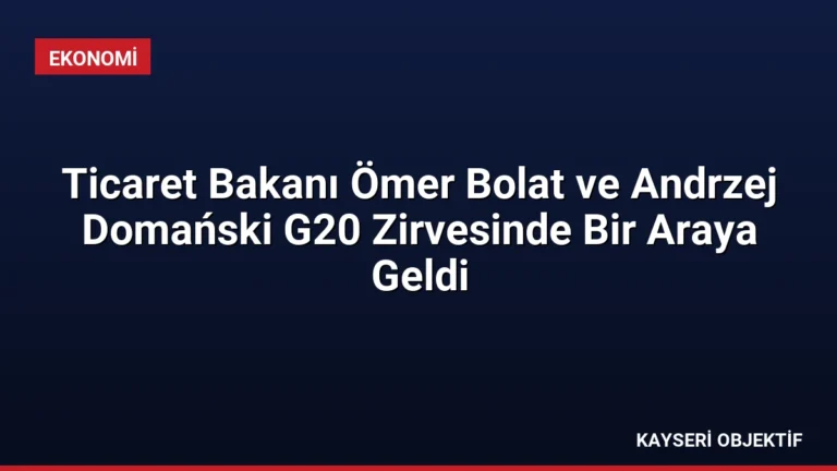 Ticaret Bakanı Ömer Bolat ve Andrzej Domański G20 Zirvesinde Bir Araya Geldi