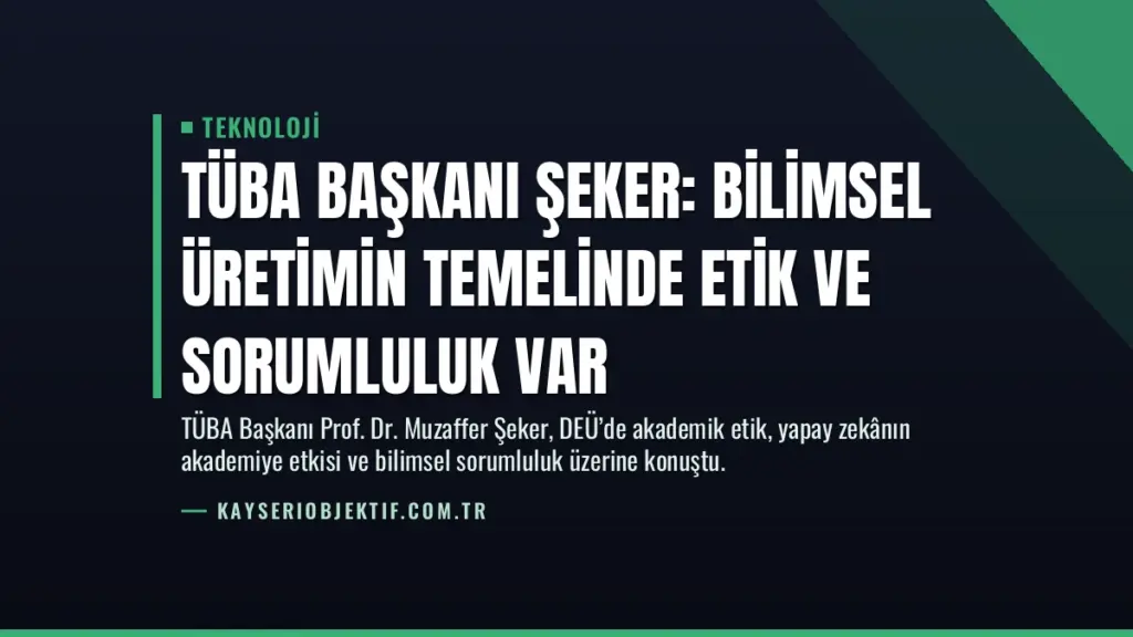 TÜBA Başkanı Şeker: Bilimsel Üretimin Temelinde Etik ve Sorumluluk Var