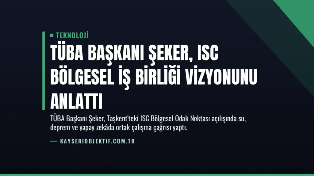 TÜBA Başkanı Şeker, ISC Bölgesel İş Birliği Vizyonunu Anlattı