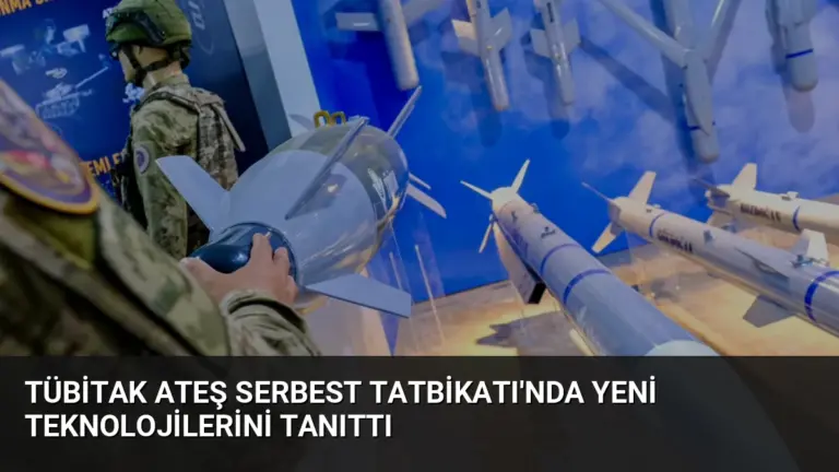 TÜBİTAK Ateş Serbest Tatbikatı’nda Yeni Teknolojilerini Tanıttı