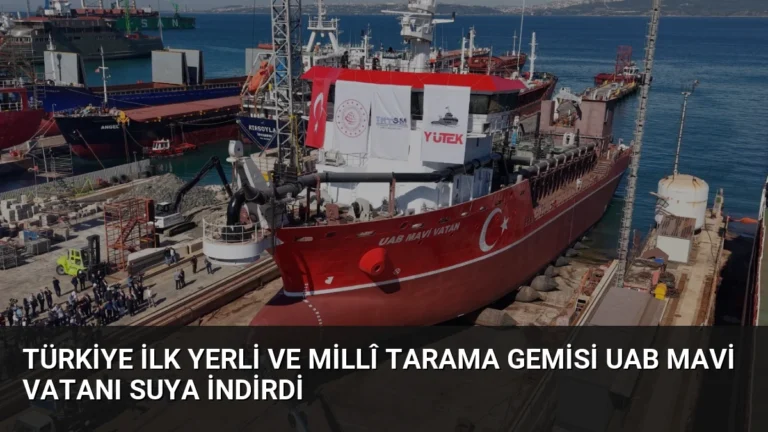Türkiye İlk Yerli ve Millî Tarama Gemisi UAB Mavi Vatanı Suya İndirdi