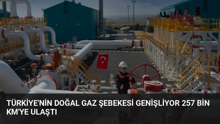 Türkiye’nin Doğal Gaz Şebekesi Genişliyor 257 Bin Km’ye Ulaştı