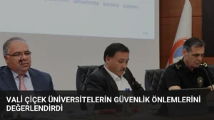 Vali Çiçek Üniversitelerin Güvenlik Önlemlerini Değerlendirdi