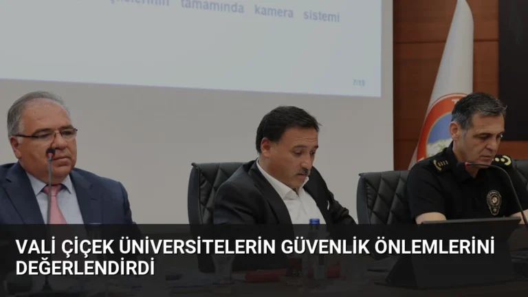 Vali Çiçek Üniversitelerin Güvenlik Önlemlerini Değerlendirdi