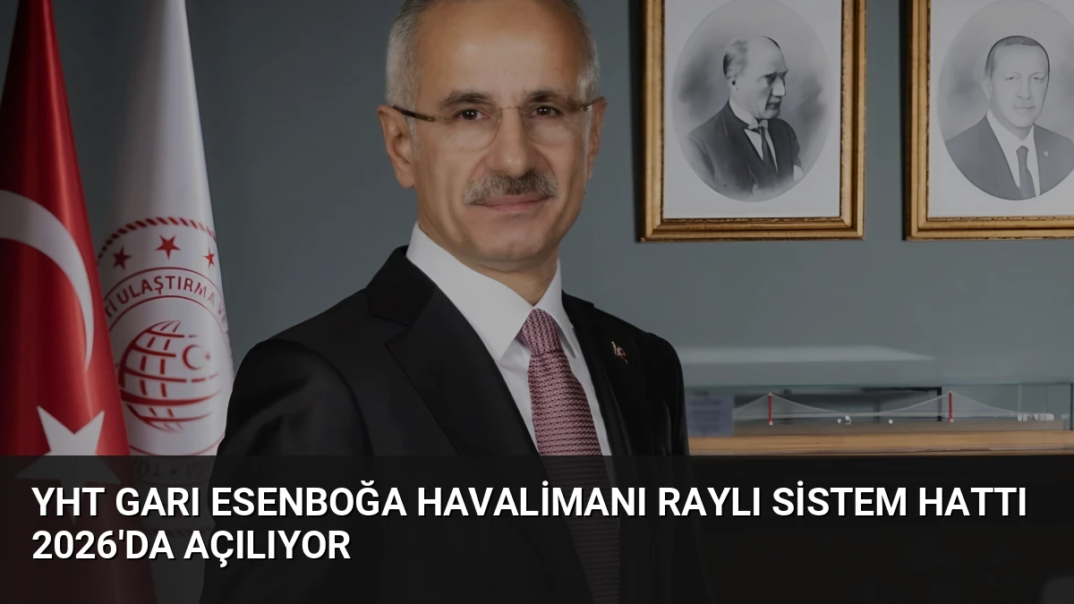YHT Garı Esenboğa Havalimanı Raylı Sistem Hattı 2026’da Açılıyor