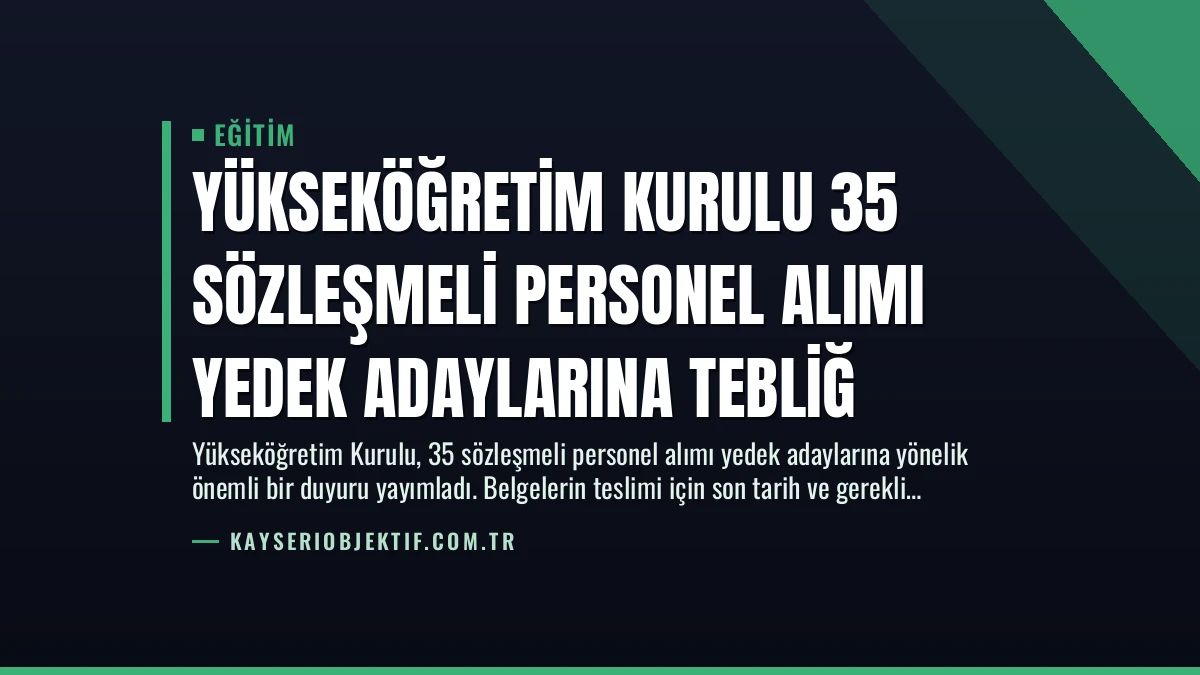 Yükseköğretim Kurulu 35 Sözleşmeli Personel Alımı Yedek Adaylarına Tebliğ