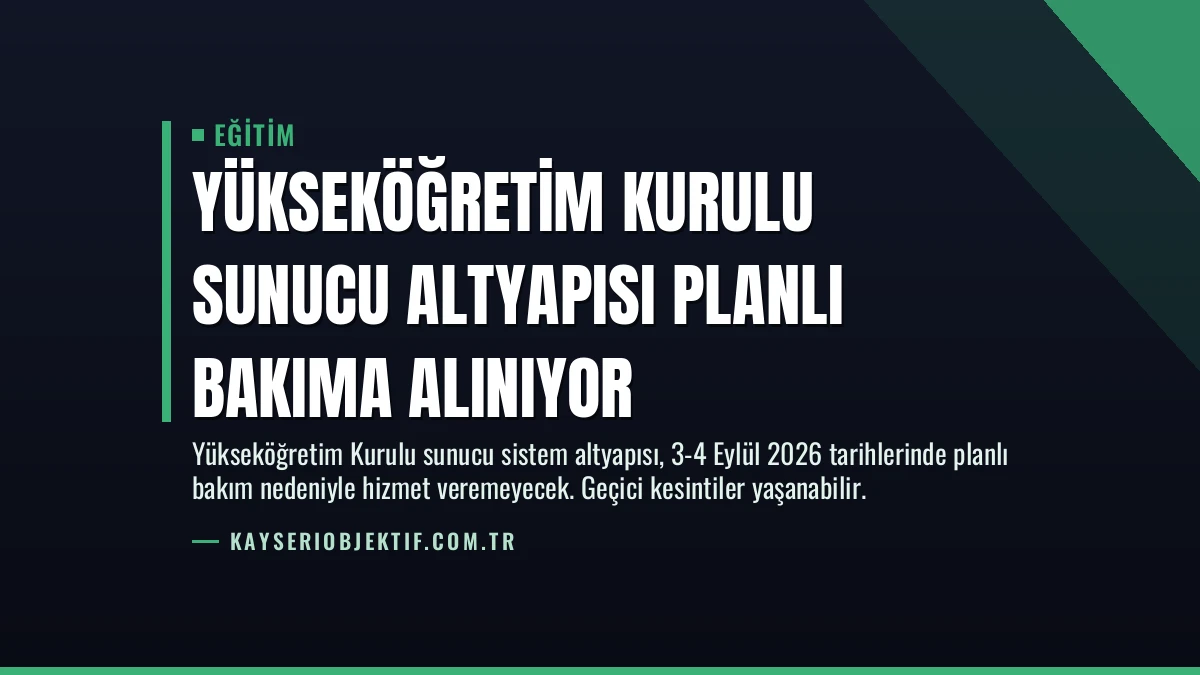 Yükseköğretim Kurulu Sunucu Altyapısı Planlı Bakıma Alınıyor